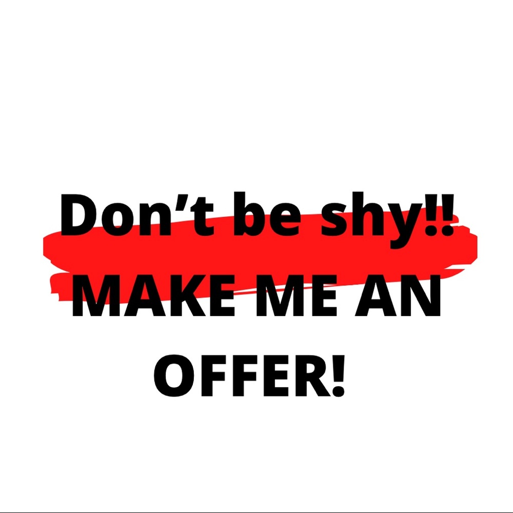 Don’t be shy! Make me an offer!